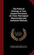 The Political Writings Of Jean Jacques Rousseau, Ed. From Theoriginal Manuscripts And Authentic Editions di Jean-Jacques Rousseau, Charles Edwyn Vaughan edito da Andesite Press