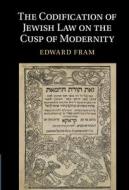 The Codification Of Jewish Law On The Cusp Of Modernity di Edward Fram edito da Cambridge University Press