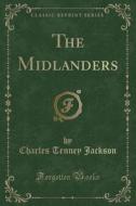 The Midlanders (classic Reprint) di Charles Tenney Jackson edito da Forgotten Books