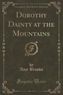 Dorothy Dainty At The Mountains (classic Reprint) di Amy Brooks edito da Forgotten Books