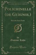 Polichinelle (de Guignol): PRécédé D'Une Étude (Classic Reprint) di Gustave Kahn edito da Forgotten Books
