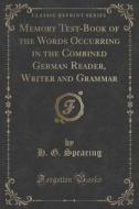Memory Test-book Of The Words Occurring In The Combined German Reader, Writer And Grammar (classic Reprint) di H G Spearing edito da Forgotten Books
