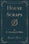 House Scraps (classic Reprint) di G Duckworth Atkin edito da Forgotten Books