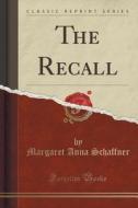 The Recall (classic Reprint) di Margaret Anna Schaffner edito da Forgotten Books