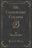 My Connaught Cousins, Vol. 1 Of 3 (classic Reprint) di Harriett Jay edito da Forgotten Books