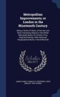 Metropolitan Improvements; Or London In The Nineteenth Century di James Elmes, Thomas H Shepherd, Lewis Bingley Fmo Wynne edito da Sagwan Press