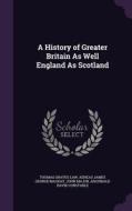 A History Of Greater Britain As Well England As Scotland di Thomas Graves Law, Aeneas James George MacKay, John Major edito da Palala Press