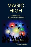 MAGIC HIGH - Where the Supernatural Rules! - A Quick Read Book di The Abbotts edito da Lulu.com