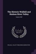 The Historic Wallkill and Hudson River Valley; Volume 1907 edito da CHIZINE PUBN