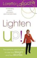 Lighten Up!: The Authentic and Fun Way to Lose Your Weight and Your Worries di Loretta Laroche edito da HAY HOUSE