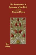 The Southerner: A Romance of the Real Lincoln di Thomas Dixon edito da ECHO LIB