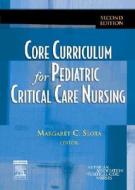 Core Curriculum For Pediatric Critical Care Nursing di American Association of Critical-Care Nurses edito da Elsevier - Health Sciences Division