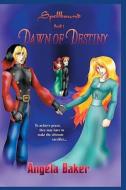 Spellbound: Dawn of Destiny di Angela Baker edito da Booksurge Publishing