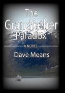 The Grandfather Paradox di Dave Means edito da Lulu.com