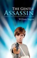 The Gentle Assassin di William Rogers edito da Outskirts Press