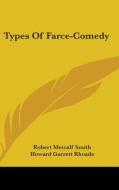 Types of Farce-Comedy di Robert Metcalf Smith, Howard Garrett Rhoads edito da Kessinger Publishing