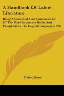 A Handbook of Labor Literature: Being a Classified and Annotated List of the More Important Books and Pamphlets in the English Language (1899) edito da Kessinger Publishing