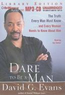 Dare to Be a Man: The Truth Every Man Must Know... and Every Woman Needs to Know about Him di David G. Evans edito da Brilliance Audio