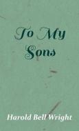 To My Sons di Harold Bell Wright edito da Qureshi Press