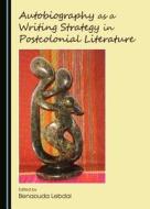 Autobiography As A Writing Strategy In Postcolonial Literature edito da Cambridge Scholars Publishing