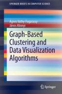 Graph-Based Clustering and Data Visualization Algorithms di János Abonyi, Ágnes Vathy-Fogarassy edito da Springer London