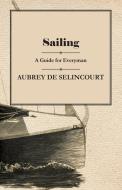 Sailing - A Guide for Everyman di Aubrey De Selincourt edito da Read Books