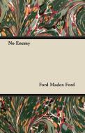 No Enemy di Ford Madox Ford edito da Ford. Press