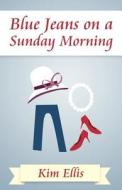 Blue Jeans On A Sunday Morning di Kim Ellis edito da America Star Books
