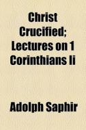 Lectures On I Corinthians Ii di Adolph Saphir edito da General Books Llc