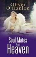 Soul Mates from Heaven di Oliver O. Hanlon edito da Createspace
