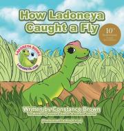How Ladoneya Caught a Fly di Constance Brown edito da XLIBRIS US