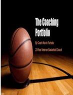 My Coaching Portfolio: Coach Furtado's Basketball Coaching Portfolio di MR Kevin Furtado edito da Createspace