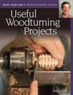 Mike Darlow's Woodturning Series: Useful Woodturning Projects di Mike Darlow edito da FOX CHAPEL PUB CO INC