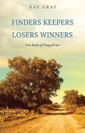 Finders Keepers Losers Winners di Kay Gray edito da XULON PR