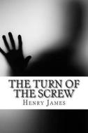 The Turn of the Screw: (Annotated - Includes Essay and Biography) di Henry James edito da Createspace