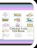 Chilkat Lake Fun Book: A Fun and Educational Book about Chilkat Lake di Jobe Leonard edito da Createspace
