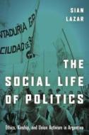 The Social Life of Politics di Sian Lazar edito da Stanford University Press