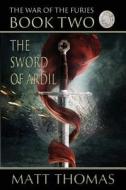 The Sword of Ardil (the War of the Furies Book 2) di Matt Thomas edito da FIRST EDITION DESIGN EBOOK PUB