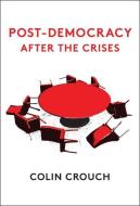 Post-democracy After The Crises di Colin Crouch edito da Polity Press