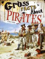 Gross Facts about Pirates di Mira Vonne edito da CAPSTONE PR
