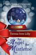 An Angel for Mistletoe di Teresa Ives Lilly edito da Createspace Independent Publishing Platform