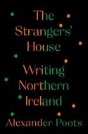 The Strangers' House: Writing Northern Ireland di Alexander Poots edito da TWELVE