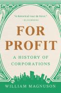 For Profit: A History of Corporations di William Magnuson edito da BASIC BOOKS