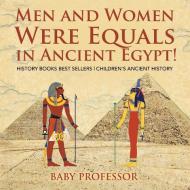 Men and Women Were Equals in Ancient Egypt! History Books Best Sellers | Children's Ancient History di Baby edito da Baby Professor