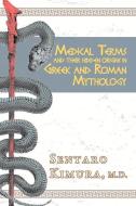 Medical Terms and Their Hidden Origins in Greek and Roman Mythology di Kimura Sentaro edito da BOOKBABY