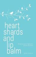 HEART SHARDS AND LIP BALM: 100 SELF-CARE di IMANI SHOLA edito da LIGHTNING SOURCE UK LTD