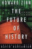 The Future of History: Interviews with David Barsamian di Howard Zinn, David Barasamian, David Barsamian edito da Common Courage Press