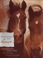 Conversations with Horse: An Uncommon Dialog of Equine Wisdom di Kate Solisti-Mattelon edito da Council Oak Books