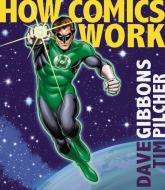 How Comics Work di Dave Gibbons, Tim Pilcher edito da WELLFLEET PR