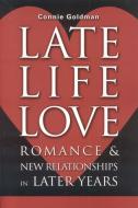 Late-Life Love: Romance and New Relationships in Later Years di Connie Goldman edito da FAIRVIEW PR